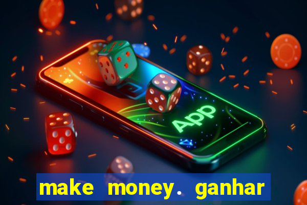 make money. ganhar dinheiro jogando